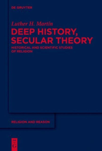 Cover for Deep History, Secular Theory Scientific Studies of Religion (Book) (2014)