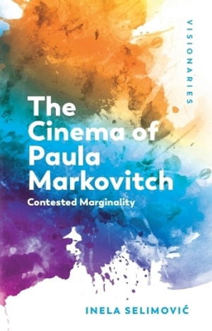 Cover for Inela Selimovi? · The Cinema of Paula Markovitch: Contested Marginality - Visionaries: The Work of Women Filmmakers (Pocketbok) (2025)