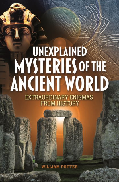 Cover for Potter, William (Author) · Unexplained Mysteries of the Ancient World: Extraordinary Enigmas from History (Paperback Book) (2025)