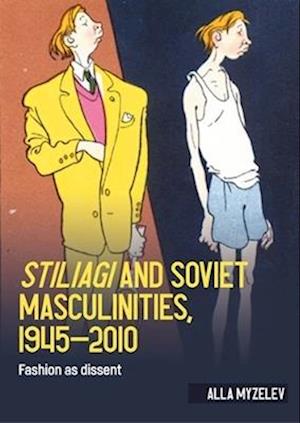 Cover for Alla Myzelev · Stiliagi and Soviet Masculinities, 1945–2010: Fashion as Dissent - Studies in Design and Material Culture (Hardcover Book) (2026)
