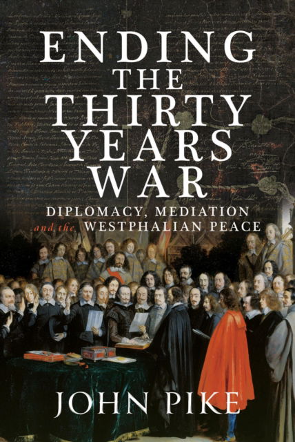 Cover for John Pike · Ending the Thirty Years War: Diplomacy, Mediation and the Westphalian Peace (Hardcover Book) (2025)