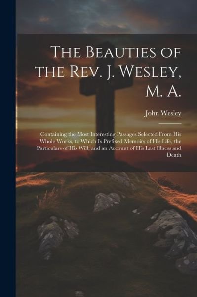 Cover for John Wesley · Beauties of the Rev. J. Wesley, M. A. (Bog) (2023)
