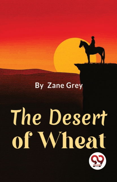 Cover for Zane Grey · The Desert of Wheat (Paperback Book) (2023)