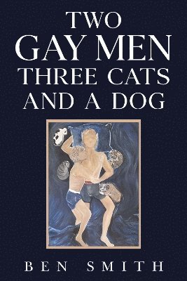 Cover for Ben Smith · Two Gay Men Three Cats and a Dog (Paperback Book) (2025)