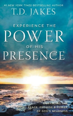 Cover for T D Jakes · Experience the Power of His Presence: Embracing the Peace, Promise, and Power of God's Nearness (Hardcover Book) (2025)