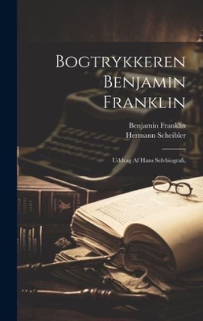 Cover for Benjamin Franklin · Bogtrykkeren Benjamin Franklin; Uddrag Af Hans Selvbiografi, (Bog) (2023)