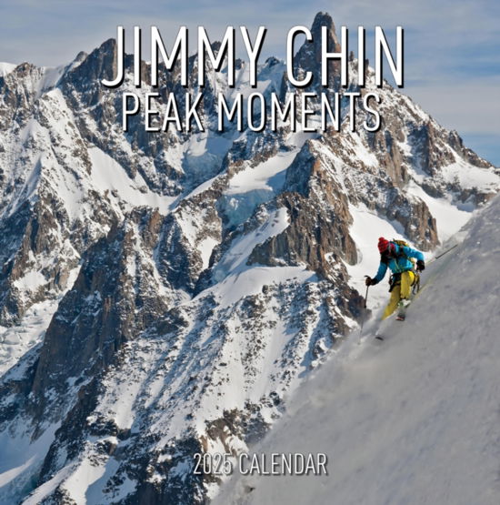 Jimmy Chin · Jimmy Chin Peak Moments Wall Calendar 2025: Photos from the Edge (Calendar) (2024)