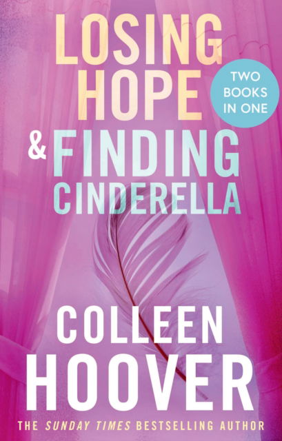 Cover for Colleen Hoover · Losing Hope / Finding Cinderella Bind-up: A special bind-up edition featuring the second and third instalments in the beautifully emotional Hopeless series (Paperback Book) (2025)