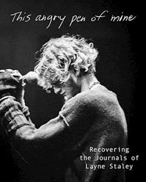 Cover for Layne Staley · This Angry Pen of Mine: Recovering the Journals of Layne Staley (Hardcover Book) (2025)