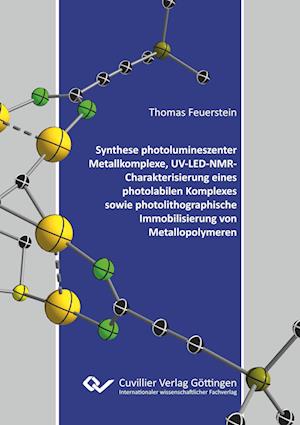 Cover for Thomas Feuerstein · Synthese photolumineszenter Metallkomplexe, UV-LED-NMR-Charakterisierung eines photolabilen Komplexes sowie photolithographische Immobilisierung von Metallopolymeren (Paperback Book) (2019)