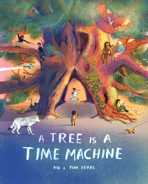 A Tree is a Time Machine - Rob Sears - Books - Hachette Children's Group - 9781510231207 - September 25, 2025