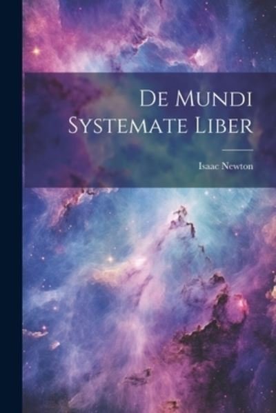 Cover for Isaac Newton · De Mundi Systemate Liber (Book) (2023)