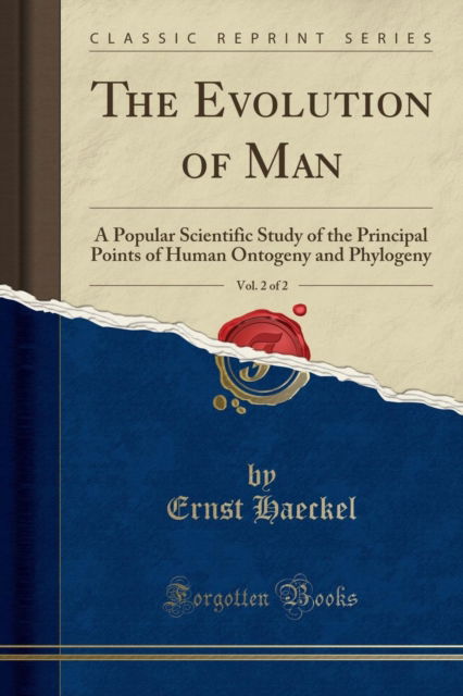 Cover for Ernst Haeckel · The Evolution of Man, Vol. 2 of 2 : A Popular Scientific Study of the Principal Points of Human Ontogeny and Phylogeny (Classic Reprint) (Pocketbok) (2018)