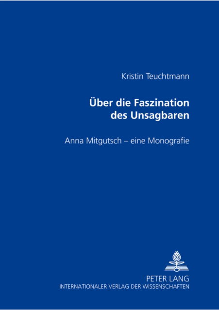 Cover for Teuchtmann Kristin Teuchtmann · Ueber die Faszination des Unsagbaren: Anna Mitgutsch - eine Monografie (Paperback Book) (2003)