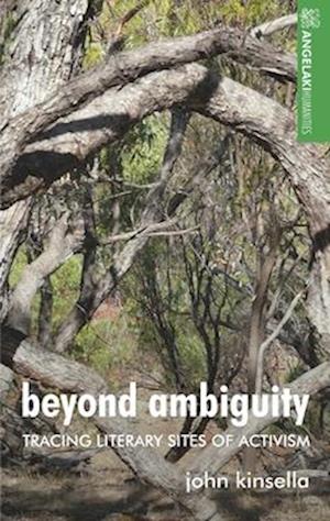 Cover for John Kinsella · Beyond Ambiguity: Tracing Literary Sites of Activism - Angelaki Humanities (Paperback Book) (2025)