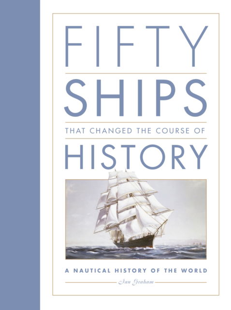 Cover for Ian Graham · Fifty Ships that Changed the Course of History: A Nautical History of the World (Paperback Book) [New edition] (2025)