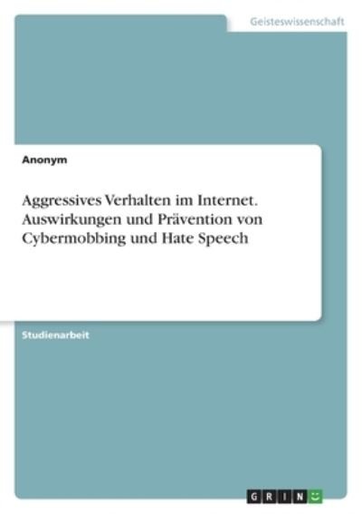 Cover for Anonym · Aggressives Verhalten im Internet. Auswirkungen und Pravention von Cybermobbing und Hate Speech (Paperback Bog) (2021)