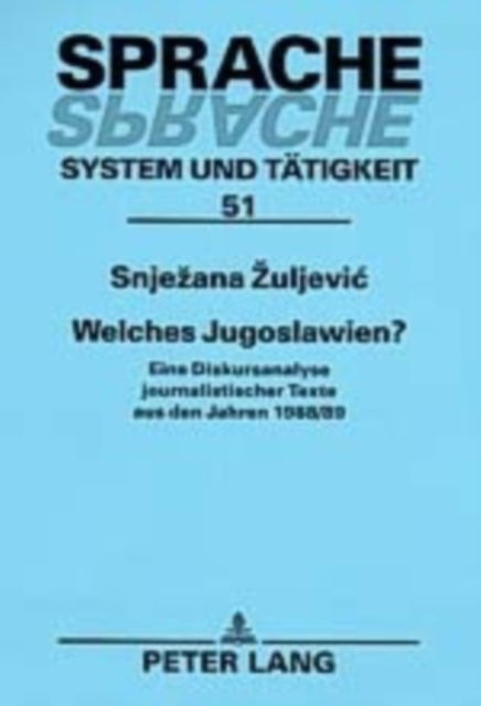 Cover for Zuljevic Snjezana Zuljevic · Welches Jugoslawien?: Eine Diskursanalyse journalistischer Texte aus den Jahren 1988/89 (Paperback Book) (2004)