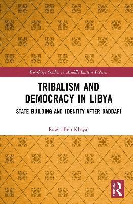 Cover for Rawia Ben Khayal · Tribalism and Democracy in Libya : State Building and Identity After Gaddafi (Hardcover Book) (2025)