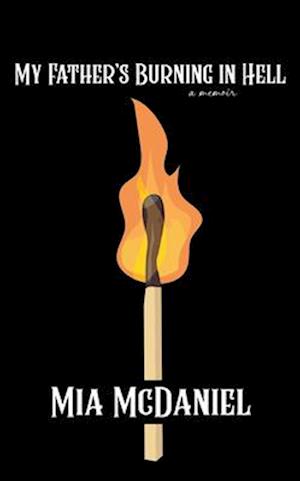 Cover for Mia McDaniel · My Father's Burning in Hell (Taschenbuch) (2025)