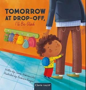 Cover for Laura Ambrosecchio · Tomorrow at Drop-Off, I'll Be Glad (Gebundenes Buch) (2025)