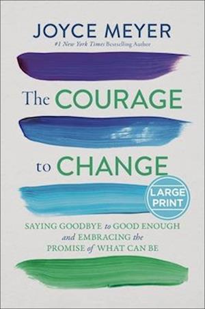 Cover for Joyce Meyer · The Courage To Change: Saying Goodbye To Good Enough And Embracing The Promise O (Book) (2025)