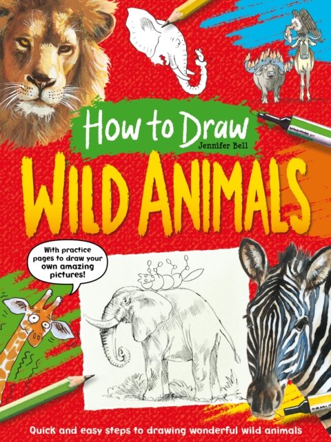 Cover for Jennifer Bell · How To Draw: Wild Animals: Quick and easy steps to drawing wpnderful wild animals - How To Draw (Paperback Book) (2024)