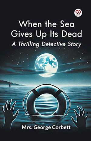 Cover for George Corbett · When the Sea Gives Up its Dead a Thrilling Detective Story (Paperback Bog) (2025)