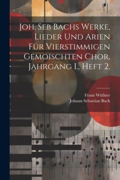 Cover for Johann Sebastian Bach · Joh. Seb Bachs Werke, Lieder und Arien Für Vierstimmigen Gemoischten Chor, Jahrgang I. , Heft 2 (Bog) (2023)