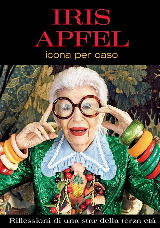 Cover for Iris Apfel · Icona Per Caso. Riflessioni Di Una Star Della Terza Eta (Book)