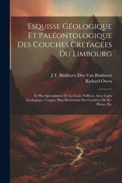 Cover for Richard Owen · Esquisse Géologique et Paléontologique des Couches Crétacées du Limbourg (Book) (2023)