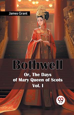 Cover for James Grant · Bothwell or, the Days of Mary Queen of Scots (Paperback Book) (2024)