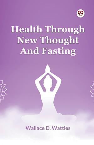 Cover for Wallace D. Wattles · Health Through New Thought and Fasting (Paperback Book) (2025)