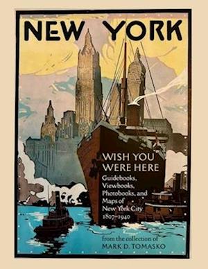 Cover for Mark Tomasko · Wish You Were Here: Touring New York City through 200 years of Guidebooks, Viewbooks, Photobooks, and Maps (Paperback Book) (2025)