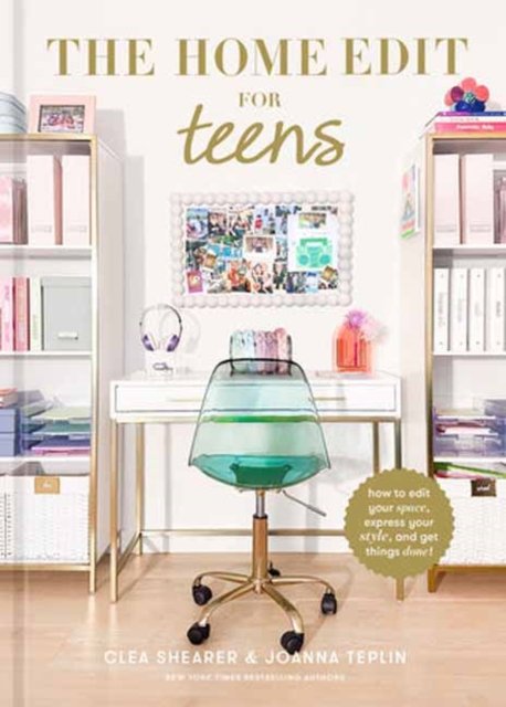 Cover for Clea Shearer · The Home Edit for Teens: How to Edit Your Space, Express Your Style, and Get Things Done! (Gebundenes Buch) (2024)