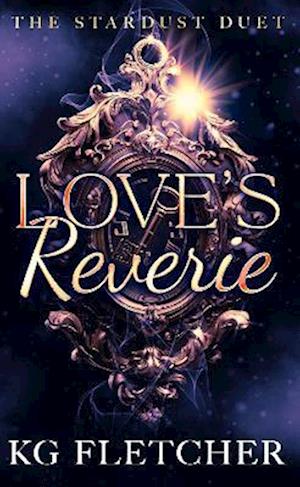 Cover for KG Fletcher · Love's Reverie - The Stardust Duet (Paperback Book) (2025)