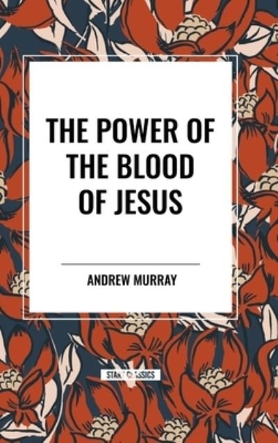 Cover for Andrew Murray · The Power of the Blood of Jesus (Inbunden Bok) (2024)