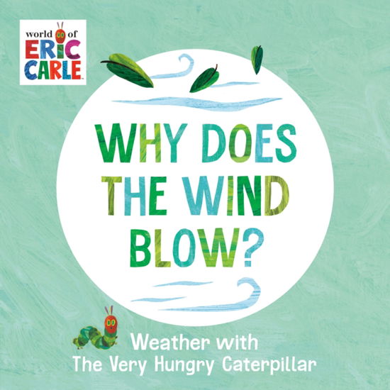 Cover for Eric Carle · Why Does the Wind Blow?: Weather with The Very Hungry Caterpillar (Board book) (2025)