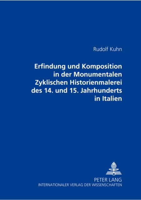 Cover for Kuhn Rudolf Kuhn · Erfindung und Komposition in der Monumentalen Zyklischen Historienmalerei des 14. und 15. Jahrhunderts in Italien (Paperback Book) (2000)