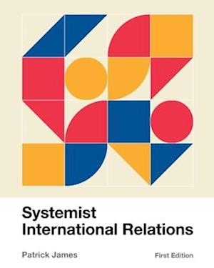 Cover for Patrick James · Systemist International Relations (Book) (2023)