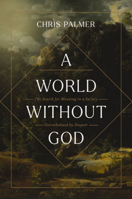 Cover for Chris Palmer · A World Without God: The Search for Meaning in a Society Overwhelmed by Despair (Paperback Book) (2026)