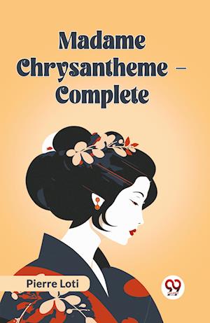 Cover for Pierre Loti · Madame Chrysantheme Complete (Edition2023) (Paperback Bog) (2023)