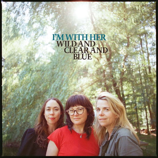 Cover for I¿m with Her · Wild and Clear and Blue (LP) (2025)