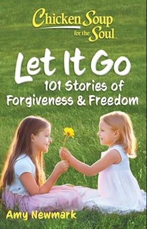 Cover for Amy Newmark · Chicken Soup for the Soul: Let It Go: 101 Stories of Forgiveness &amp; Freedom (Paperback Bog) (2025)