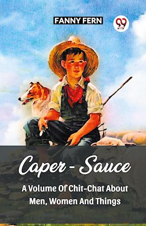 Cover for Fanny Fern · Caper-Sauce A Volume Of Chit-Chat About Men, Women And Things (Paperback Book) (2024)