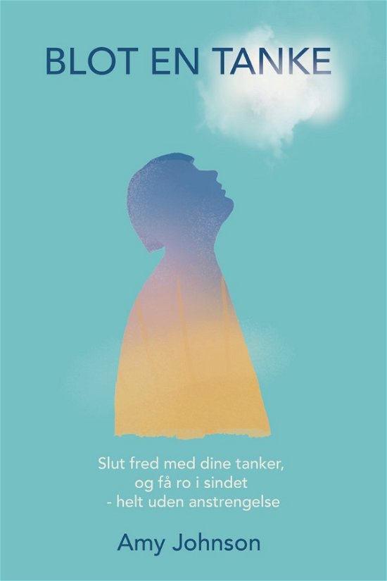 Cover for Amy Johnson · Blot en tanke: Slut fred med dine tanker, og få ro i sindet – helt uden anstrengelse (Pocketbok) [2. utgave] (2024)