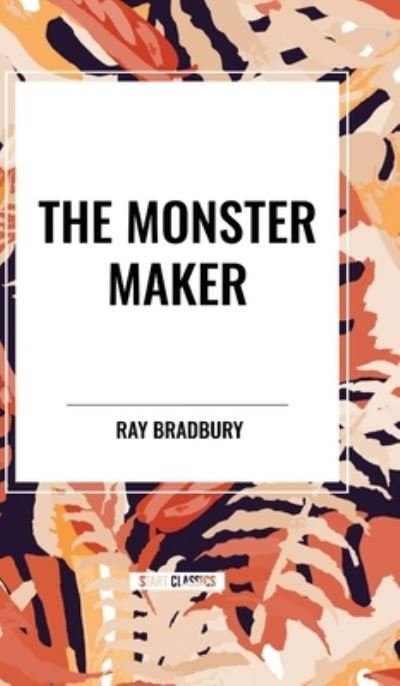 Cover for Ray Bradbury · The Monster Maker (Inbunden Bok) (2024)