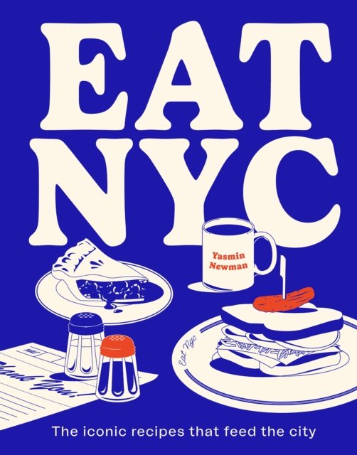 Cover for Yasmin Newman · EAT NYC: The iconic recipes that feed the city (Hardcover Book) (2024)