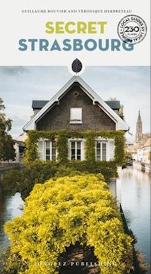 Secret Strasbourg Guide: A guide to the unusual and unfamiliar - Jonglez Secret Guides - Guillaume Bouvier - Books - Jonglez - 9782361956233 - October 29, 2025