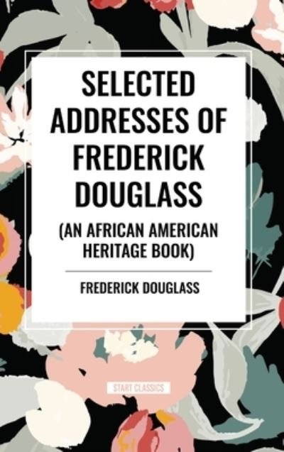 Cover for Frederick Douglass · Selected Addresses of Frederick Douglass (An African American Heritage Book) (Inbunden Bok) (2024)